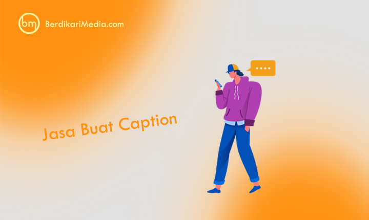 Butuh Jasa Buat Caption? BerdikariMedia Solusinya